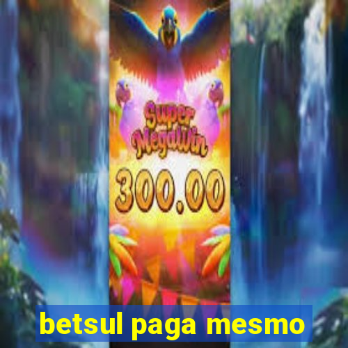 betsul paga mesmo